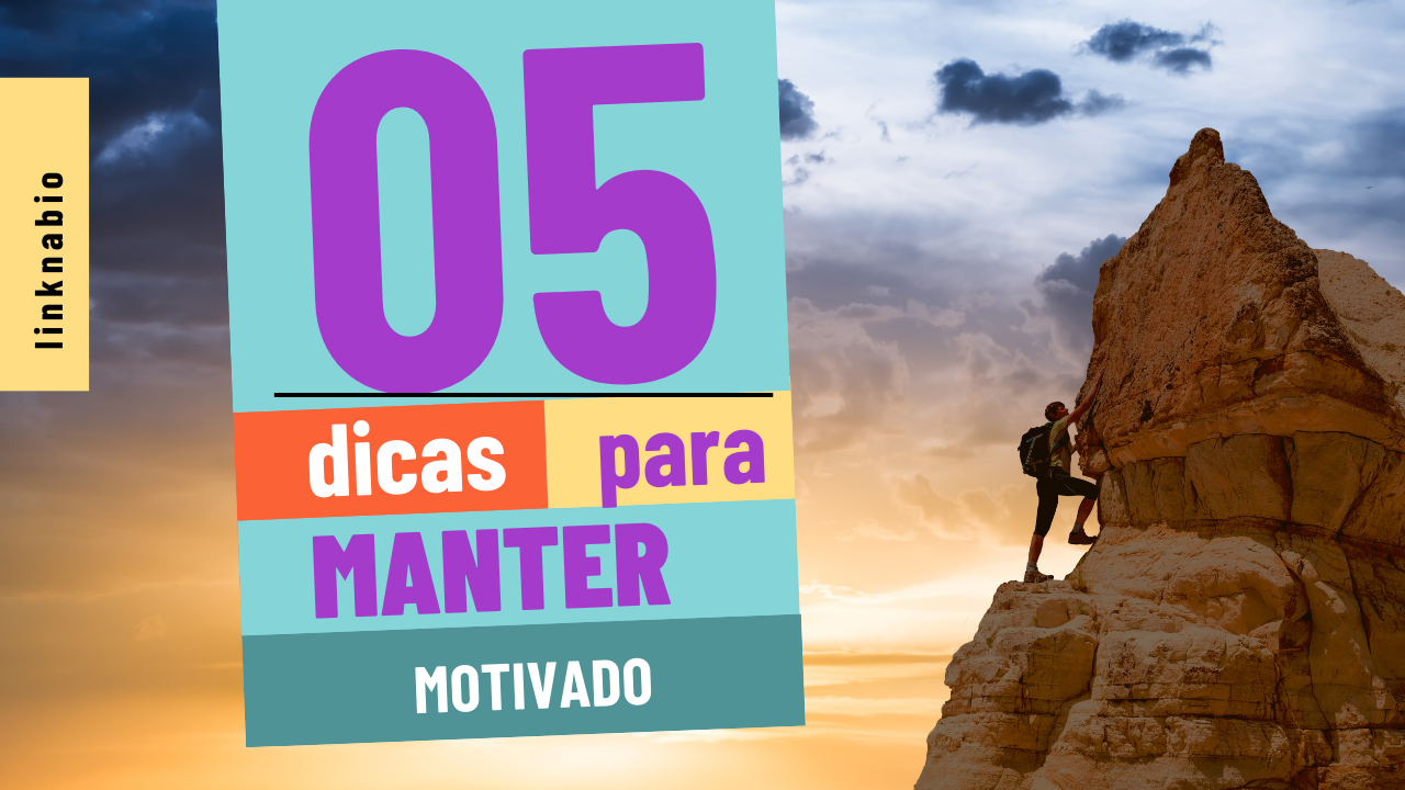 5 Dicas Infalíveis para se Manter Motivado nos Dias de Hoje