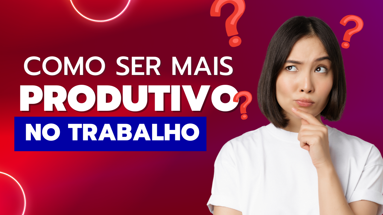 Produtivo no Trabalho